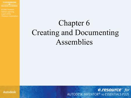 Chapter 6 Creating and Documenting Assemblies