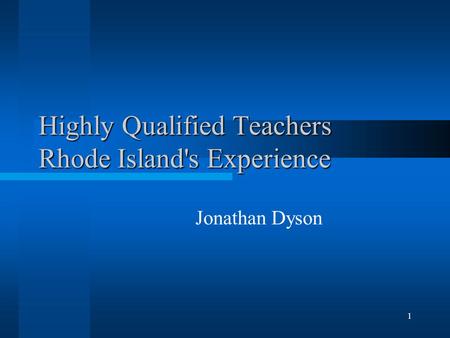 1 Highly Qualified Teachers Rhode Island's Experience Jonathan Dyson.