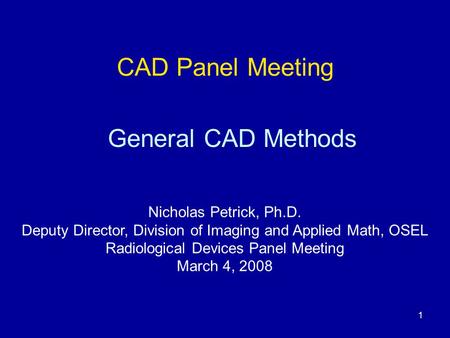 CAD Panel Meeting General CAD Methods Nicholas Petrick, Ph.D.