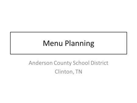 Menu Planning Anderson County School District Clinton, TN.