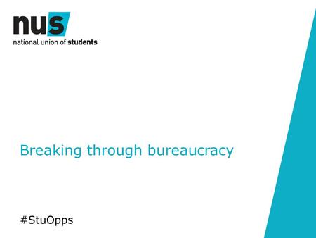 Breaking through bureaucracy #StuOpps. Learning objectives.