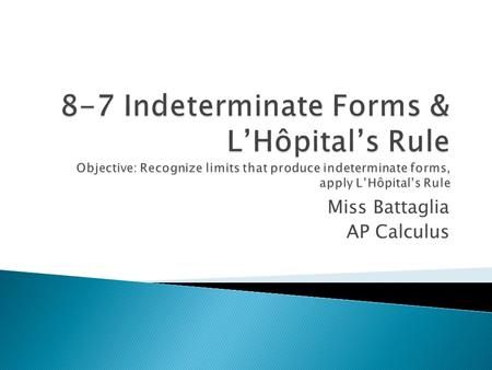 Miss Battaglia AP Calculus. If f and g are differentiable on an open interval (a,b) and continuous on [a,b] such that g’(x)≠0 for any x in (a,b), then.