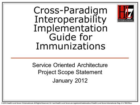 © 2010 Health Level Seven ® International. All Rights Reserved. HL7 and Health Level Seven are registered trademarks of Health Level Seven International.
