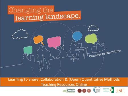 Changing the learning landscape Learning to Share: Collaboration & (Open) Quantitative Methods Teaching Resources Online.