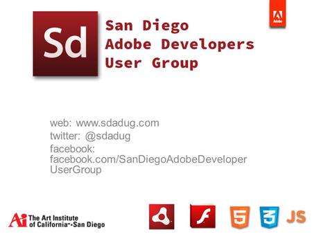 Web:  facebook: facebook.com/SanDiegoAdobeDeveloper UserGroup.