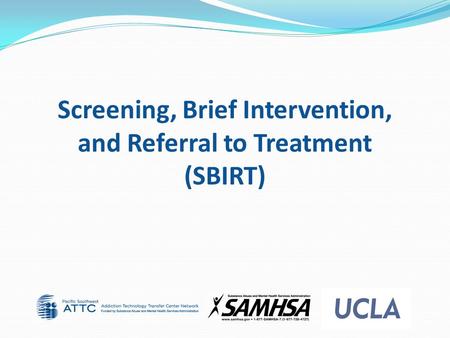 Screening, Brief Intervention, and Referral to Treatment (SBIRT)