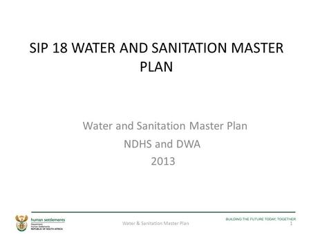 SIP 18 WATER AND SANITATION MASTER PLAN Water and Sanitation Master Plan NDHS and DWA 2013 1Water & Sanitation Master Plan.