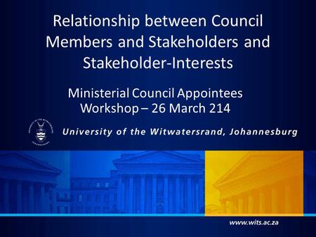 Relationship between Council Members and Stakeholders and Stakeholder-Interests Ministerial Council Appointees Workshop – 26 March 214.