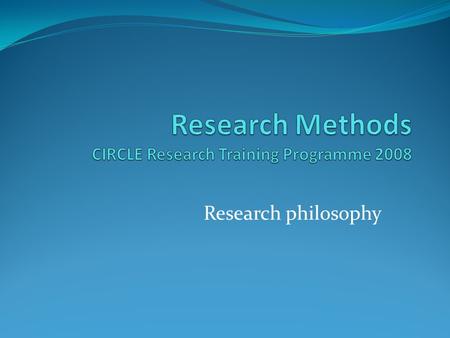 Research Methods CIRCLE Research Training Programme 2008