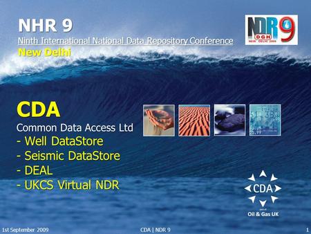 CDA Common Data Access Ltd - Well DataStore - Seismic DataStore - DEAL - UKCS Virtual NDR NHR 9 Ninth International National Data Repository Conference.