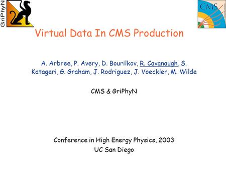 A. Arbree, P. Avery, D. Bourilkov, R. Cavanaugh, S. Katageri, G. Graham, J. Rodriguez, J. Voeckler, M. Wilde CMS & GriPhyN Conference in High Energy Physics,