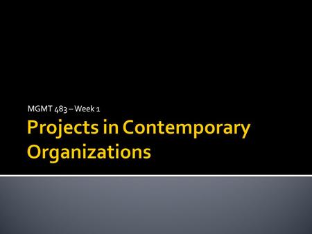 MGMT 483 – Week 1.  Project management – a definition “Project management is the process by which projects are defined, planned, monitored, controlled.