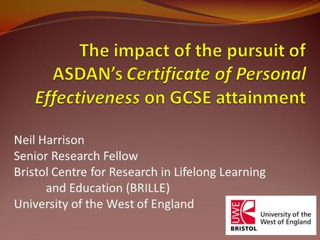 Neil Harrison Senior Research Fellow Bristol Centre for Research in Lifelong Learning and Education (BRILLE) University of the West of England.