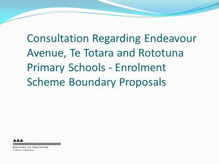 Consultation Regarding Endeavour Avenue, Te Totara and Rototuna Primary Schools - Enrolment Scheme Boundary Proposals.