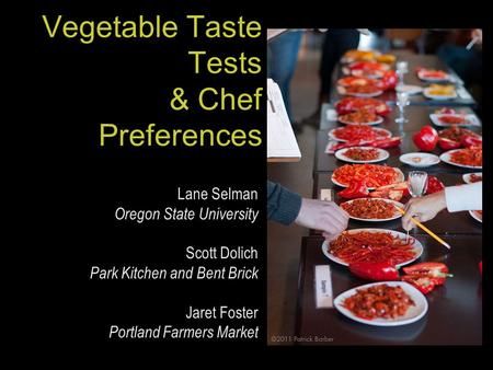 Vegetable Taste Tests & Chef Preferences Lane Selman Oregon State University Scott Dolich Park Kitchen and Bent Brick Jaret Foster Portland Farmers Market.