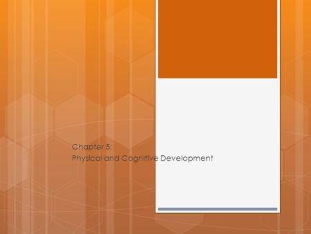 Chapter 5: Physical and Cognitive Development. Setting the Context: Special Social Learning Tasks  What sets us apart from other animals?  Human Socialization.