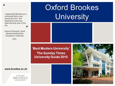 Www.brookes.ac.uk “ ” Oxford Brookes University ‘Best Modern University’ The Sunday Times University Guide 2010 I appreciate Brookes as a university that.