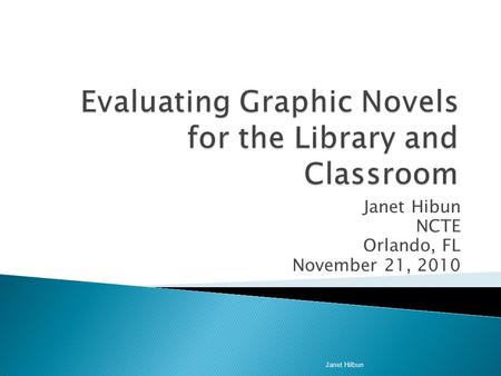 Janet Hibun NCTE Orlando, FL November 21, 2010 Janet Hilbun.