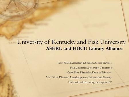 University of Kentucky and Fisk University ASERL and HBCU Library Alliance Janet Walsh, Assistant Librarian, Access Services Fisk University, Nashville,