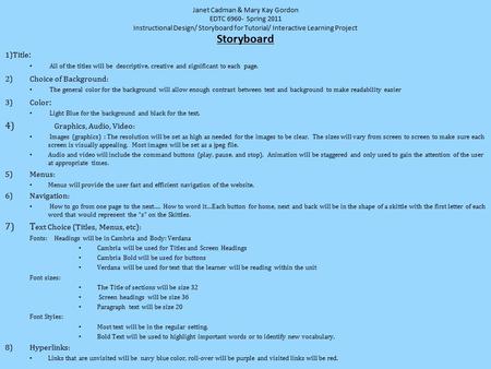 Janet Cadman & Mary Kay Gordon EDTC 6960- Spring 2011 Instructional Design/ Storyboard for Tutorial/ Interactive Learning Project Storyboard 1)Title :