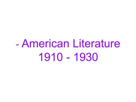 Era of Modernism Desire to “break” with the past Pivotal event of the era was WWI – before the war the attitude was one of optimism Many writers lived.