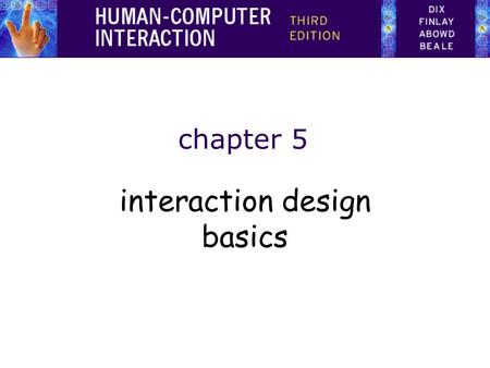 Chapter 5 interaction design basics. design: –what it is, interventions, goals, constraints the design process –what happens when users –who they are,