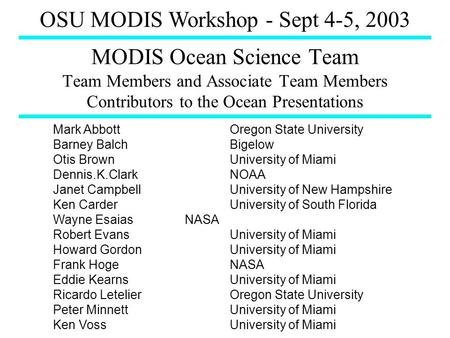 MODIS Ocean Science Team Team Members and Associate Team Members Contributors to the Ocean Presentations Mark Abbott Oregon State University Barney Balch.