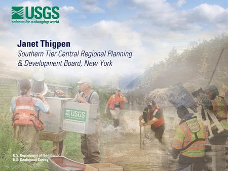 Who Uses Stream Gage Data? Janet Thigpen, CFM Flood Mitigation Specialist Southern Tier Central Regional Planning & Development Board.