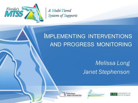 I MPLEMENTING INTERVENTIONS AND PROGRESS MONITORING Melissa Long Janet Stephenson.