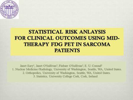 Janet Eary 1, Janet O'Sullivan 3, Finbarr O'Sullivan 3, E. U. Conrad 2 1. Nuclear Medicine/Radiology, University of Washington, Seattle, WA, United States.