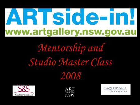 Mentorship and Studio Master Class 2008. In October 2008, four outstanding Visual Arts students from four different high schools in New South Wales participated.