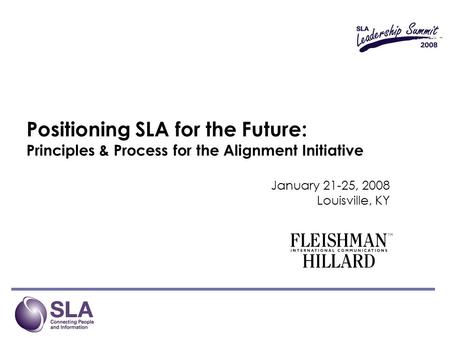 Positioning SLA for the Future: Principles & Process for the Alignment Initiative January 21-25, 2008 Louisville, KY.