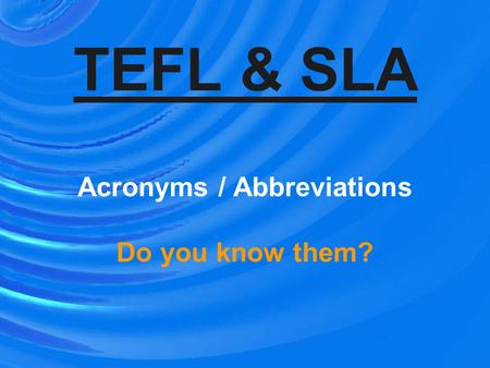 TEFL & SLA Acronyms / Abbreviations Do you know them?