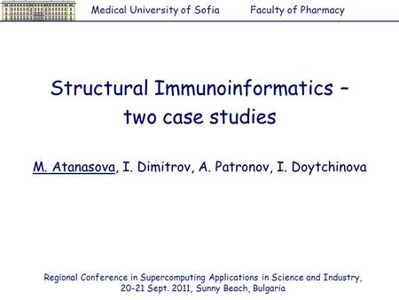 Structural Immunoinformatics – two case studies M. Atanasova, I. Dimitrov, A. Patronov, I. Doytchinova Medical University of SofiaFaculty of Pharmacy Regional.