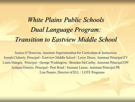 White Plains Public SchoolsWhite Plains Public Schools Dual Language Program:Dual Language Program: Transition to Eastview Middle SchoolTransition to Eastview.