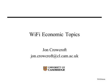 Mobileman WiFi Economic Topics Jon Crowcroft