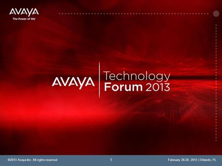 ©2013 Avaya Inc. All rights reservedFebruary 26-28, 2013 | Orlando, FL 1.