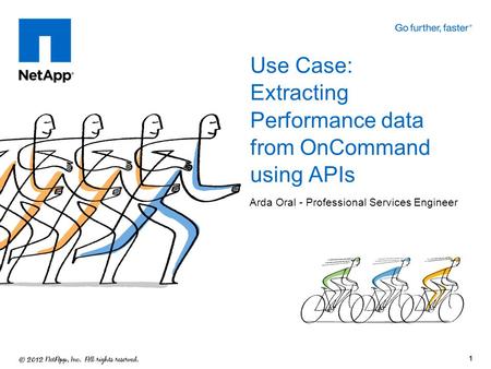 Arda Oral - Professional Services Engineer Use Case: Extracting Performance data from OnCommand using APIs 1.