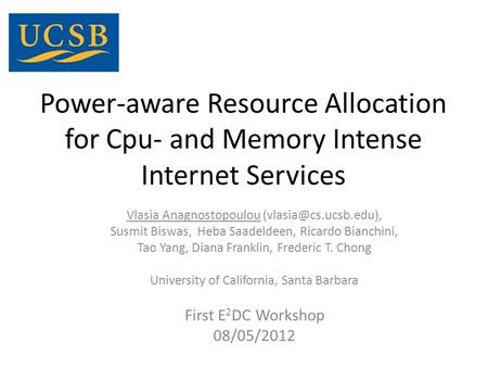 Power-aware Resource Allocation for Cpu- and Memory Intense Internet Services Vlasia Anagnostopoulou Susmit Biswas, Heba Saadeldeen,