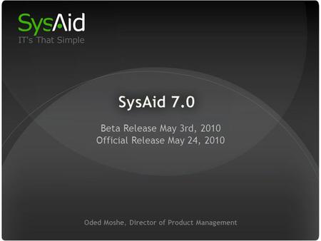 29 Oded Moshe, Director of Product Management Beta Release May 3rd, 2010 Official Release May 24, 2010.