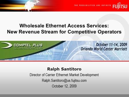 Ralph Santitoro Director of Carrier Ethernet Market Development October 12, 2009 Wholesale Ethernet Access Services: New.