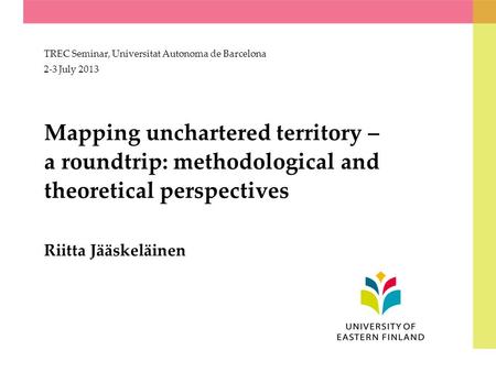 Mapping unchartered territory – a roundtrip: methodological and theoretical perspectives Riitta Jääskeläinen TREC Seminar, Universitat Autonoma de Barcelona.