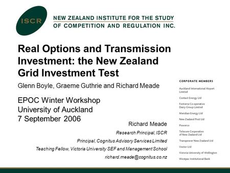 Real Options and Transmission Investment: the New Zealand Grid Investment Test Glenn Boyle, Graeme Guthrie and Richard Meade EPOC Winter Workshop University.