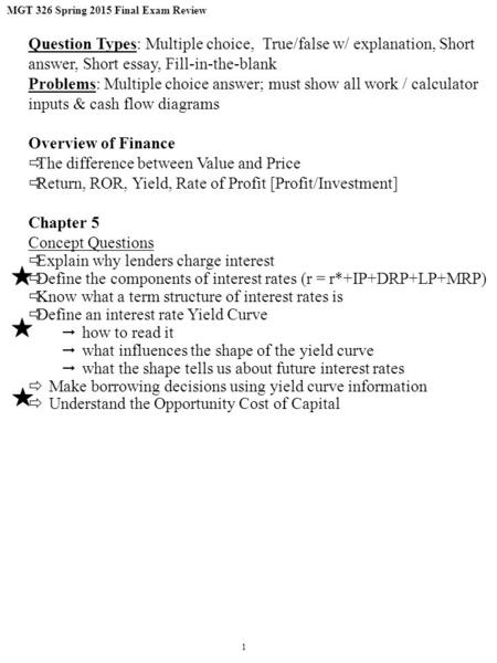 MGT 326 Spring 2015 Final Exam Review 1 Question Types: Multiple choice, True/false w/ explanation, Short answer, Short essay, Fill-in-the-blank Problems: