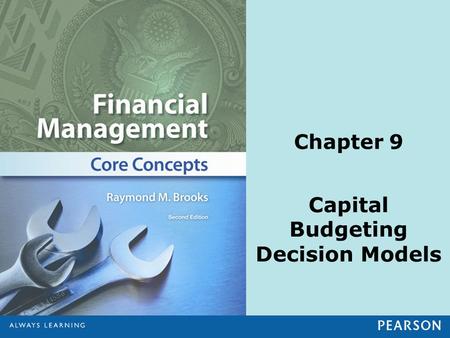 Chapter 9 Capital Budgeting Decision Models. © 2013 Pearson Education, Inc. All rights reserved.9-2 Learning Objectives 1.Explain capital budgeting and.