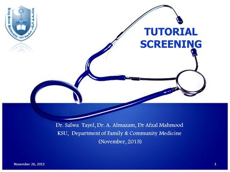 TUTORIAL SCREENING Dr. Salwa Tayel, Dr. A. Almazam, Dr Afzal Mahmood