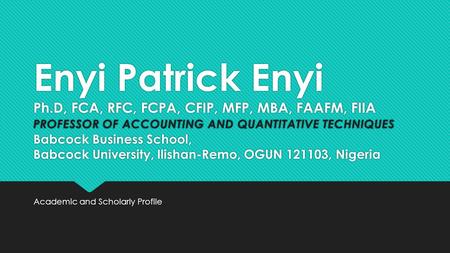 Academic and Scholarly Profile. ORIGIN & EDUCATION  Enyi, Patrick Enyi was born 2nd February 1960 at Uburu in Eastern Nigeria  He had his early education.