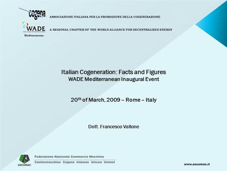 Federazione Nazionale Commercio Macchine Cantiermacchine Cogena Intemac Unicea Unimot www.ascomac.it ASSOCIAZIONE ITALIANA PER LA PROMOZIONE DELLA COGENERAZIONE.