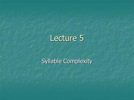 Lecture 5 Syllable Complexity.