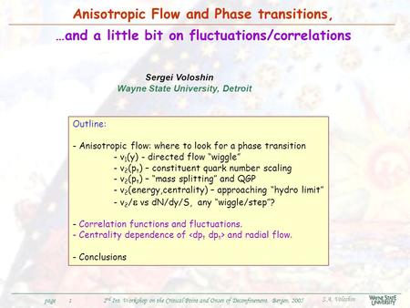 S.A. Voloshin 2 nd Int. Workshop on the Critical Point and Onset of Deconfinement, Bergen, 2005page1 Anisotropic Flow and Phase transitions, …and a little.